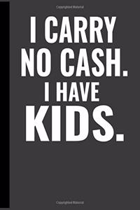 I Carry No Cash I Have Kids