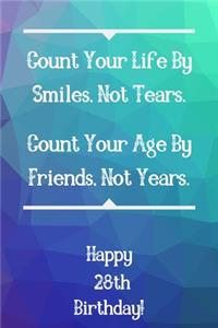 Count Your Life By Smiles, Not Tears. Happy 28th Birthday!