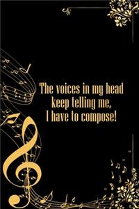 Voices in My Head keep Telling Me I have to Compose