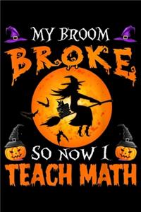 My Broom Broke So Now I Teach Math