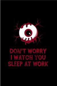 Don't Worry I Watch You Sleep At Work: Best Horror Quote And Saying 2020 Planner - Weekly & Monthly Pocket Calendar - 6x9 Softcover Organizer - For Horror Movie & Job Sarcasm Fans