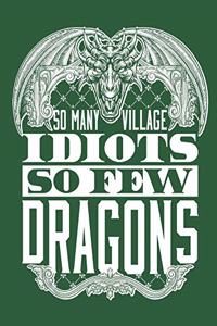 So Many Village Idiots So Few Dragons