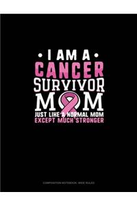 I Am A Cancer Survivor Mom Just Like A Normal Mom Except Much Stronger
