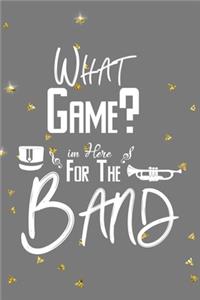 What Game? I'm Here For The Band