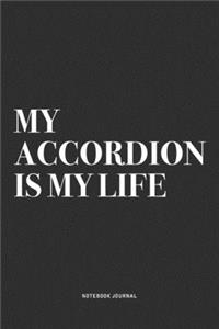 My Accordion Is My Life: A 6x9 Inch Notebook Journal Diary With A Bold Text Font Slogan On A Matte Cover and 120 Blank Lined Pages Makes A Great Alternative To A Card