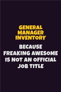 General Manager Inventory, Because Freaking Awesome Is Not An Official Job Title