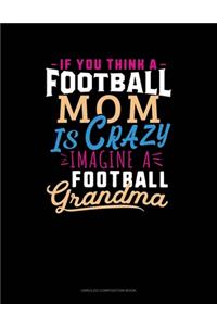 If You Think A Football Mom Is Crazy Imagine A Football Grandma
