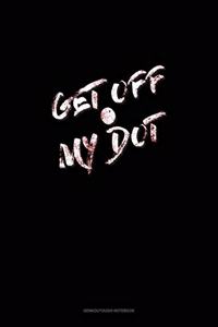 Get Off My Dot