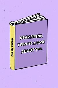 Dear Friend I wrote a book about you