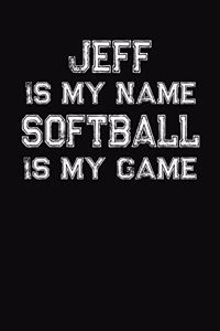 Jeff Is My Name Softball Is My Game