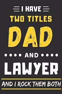 I Have Two Titles Dad And Lawyer And I Rock Them Both