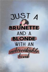 Just A Brunette And A Blonde With An Unbreakable Bond
