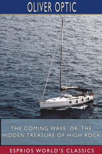 Coming Wave; or, The Hidden Treasure of High Rock (Esprios Classics)