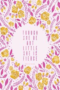 Though She Be But Little She Is Fierce. Journal (Diary, Notebook)