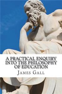 A Practical Enquiry into the Philosophy of Education