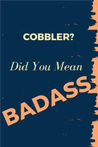 Cobbler? Did You Mean Badass