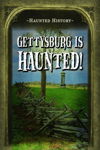 Gettysburg Is Haunted!