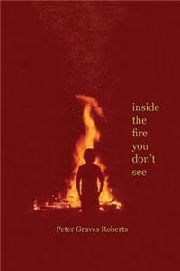 inside the fire you don't see