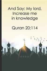 And Say My lord, Increase me in knowledge Quran 20114