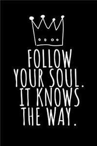 Follow Your Soul It Knows the Way.