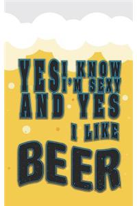 Yes, I Know, I Am Sexy and Yes, I Like Beer