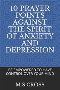 10 Prayer Points Against the Spirit of Anxiety and Depression