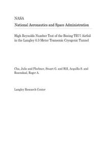 High Reynolds Number Test of the Boeing Tr77 Airfoil in the Langley 0.3-Meter Transonic Cryogenic Tunnel