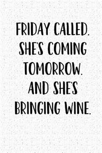 Friday Called She's Coming Tomorrow and She's Bringing Wine