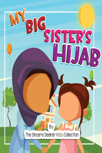 My Big Sister's Hijab: My Journey to Learning About Hijab and Loving It