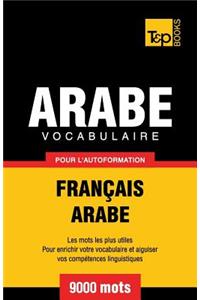 Vocabulaire Français-Arabe pour l'autoformation - 9000 mots