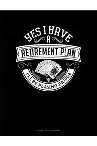 Yes I Have a Retirement Plan I'll Be Playing Bridge