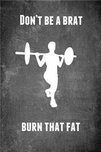 Don't Be a Brat Burn That Fat
