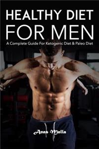 Healthy Diet for Men: A Complete Guide for Ketogenic Diet & Paleo Diet: Quick & Easy Way to Get Healthier and Stronger