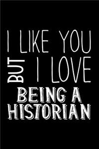 I Like You But I Love Being a Historian: Blank Lined Journal