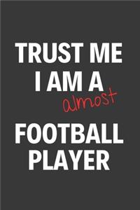 Trust Me I Am Almost A Football Player