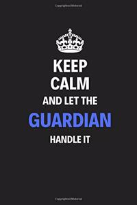 Keep Calm And Let The Guardian Handle It