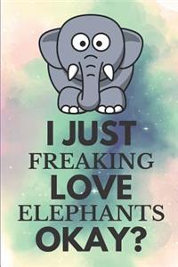 I Just Freaking Love Elephants Okay