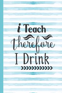 I Teach Therefore I Drink