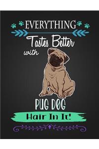 Everything Tastes Better with Pug Dog Hair in It!
