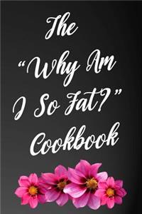 The Why Am I So Fat Cookbook