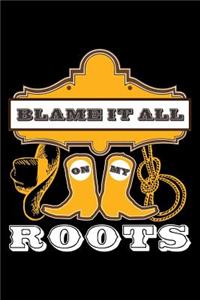 Blame It All on My Roots