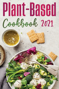 Plant-Based Diet Cookbook 2021