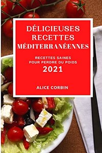 Délicieuses Recettes Méditerranéennes 2021 (Delicious Mediterranean Recipes 2021 French Edition)