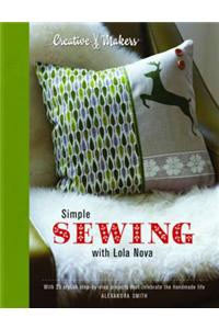 Simple Sewing with Lola Nova: With 25 Stylish Step-By-Step Projects That Celebrate Your Handmade Life