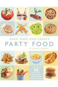 Make, Bake and Create Party Food