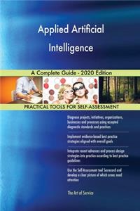 Applied Artificial Intelligence A Complete Guide - 2020 Edition