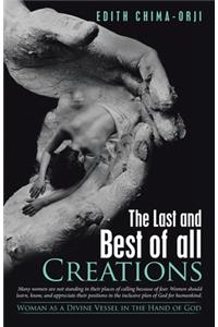 The Last and Best of All Creations