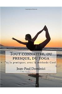 Tout Connaitre, Ou Presque, Du Yoga: Et Le Pratiquer, Avec La Méthode Cool: Volume 2 (La Vie Augmentée)