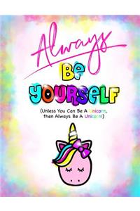 Always Be Yourself?(Be Yourself Journal/Unicorn Journal For Girls)