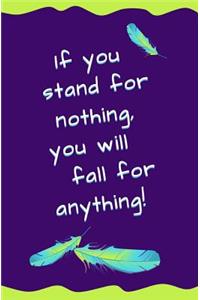 If You Stand for Nothing, You Will Fall for Anything